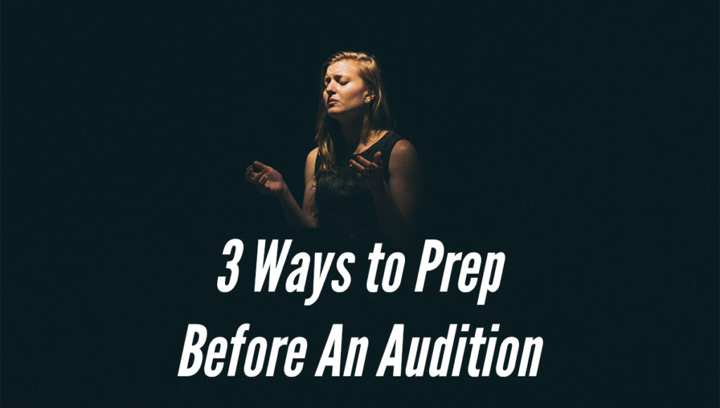 3 Ways to Prep Before An Audition
